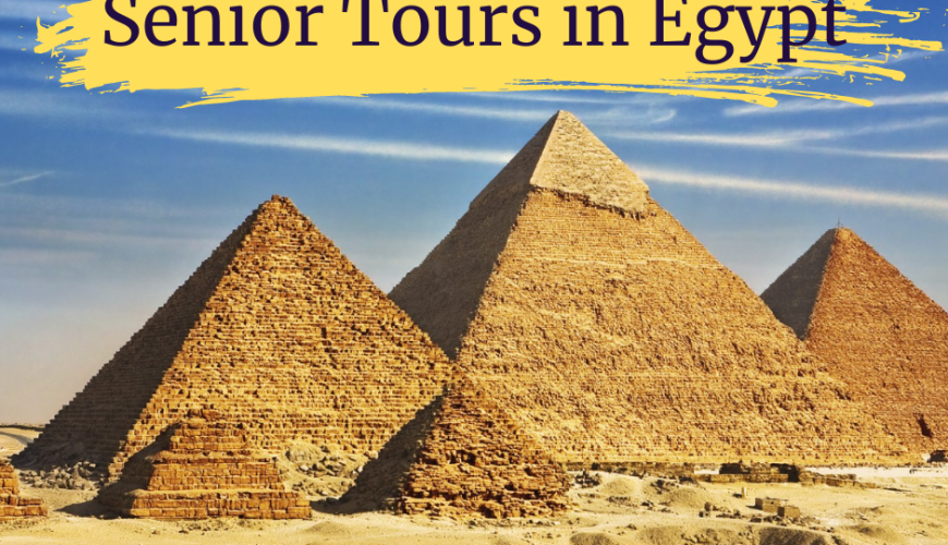 Senior Tours in Egypt: How to Make the Most of Your Experience