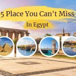 Egypt 2023: Top Must-Visit Places You Can’t Miss