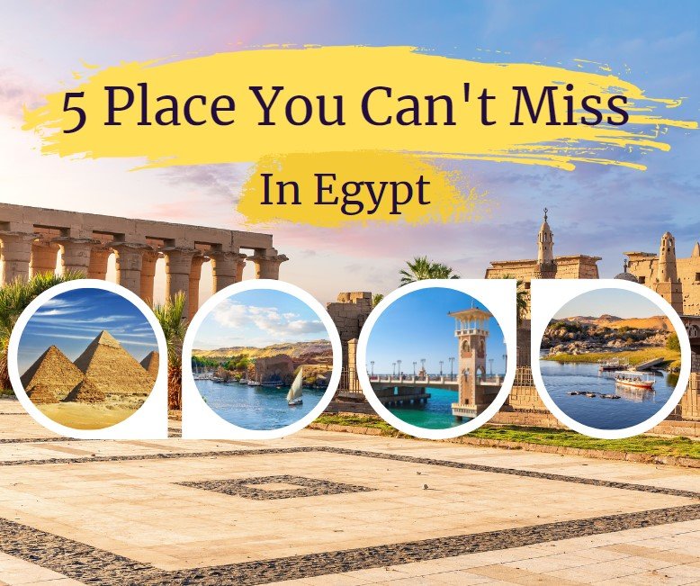 Egypt 2023: Top Must-Visit Places You Can’t Miss